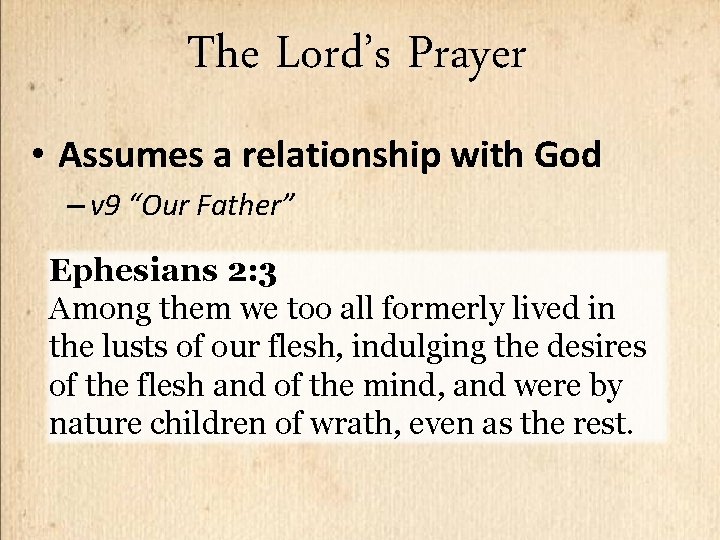 The Lord’s Prayer • Assumes a relationship with God – v 9 “Our Father”