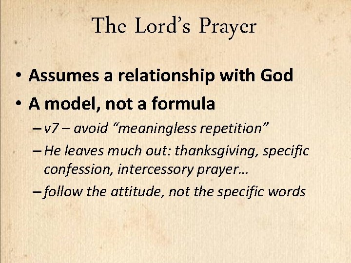 The Lord’s Prayer • Assumes a relationship with God • A model, not a
