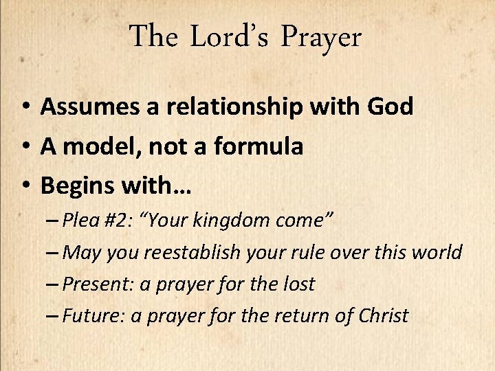 The Lord’s Prayer • Assumes a relationship with God • A model, not a