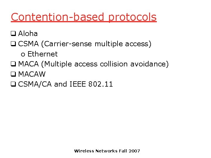 Contention-based protocols q Aloha q CSMA (Carrier-sense multiple access) o Ethernet q MACA (Multiple