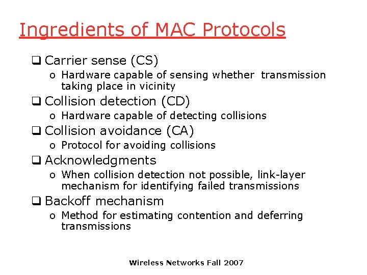 Ingredients of MAC Protocols q Carrier sense (CS) o Hardware capable of sensing whether