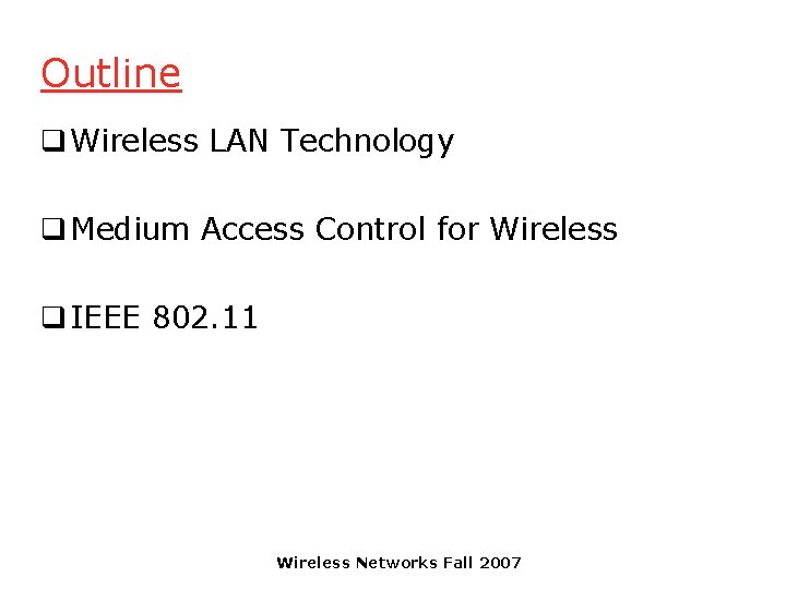 Outline q Wireless LAN Technology q Medium Access Control for Wireless q IEEE 802.