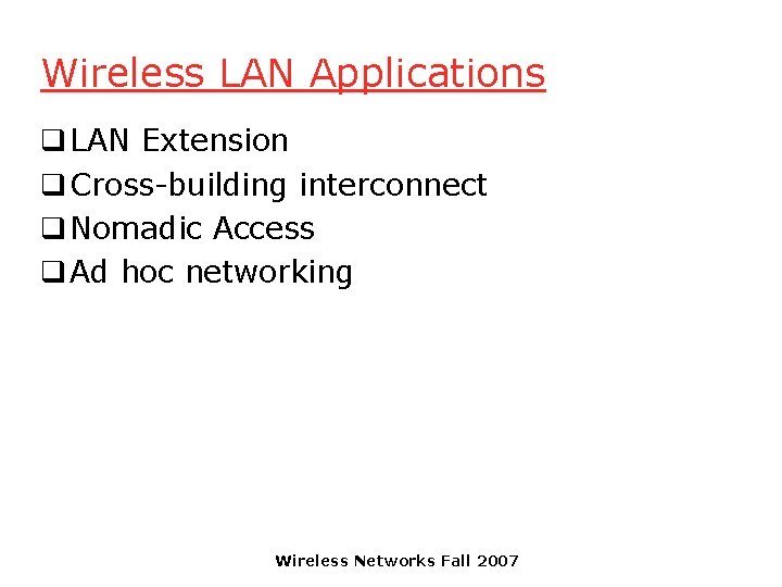 Wireless LAN Applications q LAN Extension q Cross-building interconnect q Nomadic Access q Ad