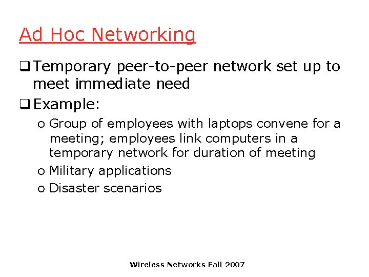 Ad Hoc Networking q Temporary peer-to-peer network set up to meet immediate need q