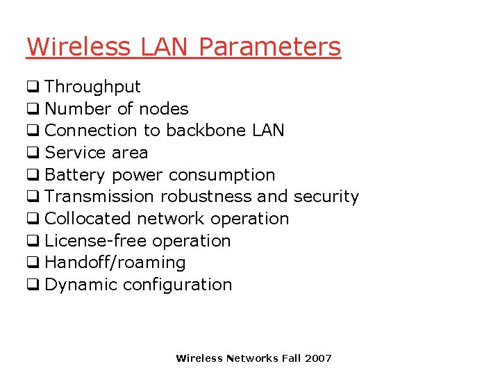 Wireless LAN Parameters q Throughput q Number of nodes q Connection to backbone LAN