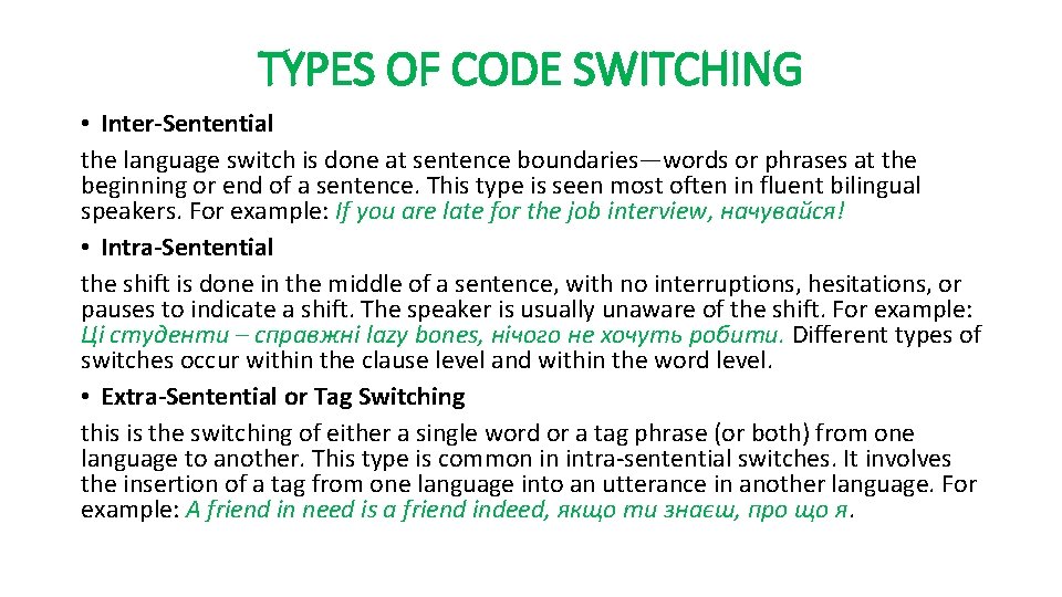 TYPES OF CODE SWITCHING • Inter-Sentential the language switch is done at sentence boundaries—words