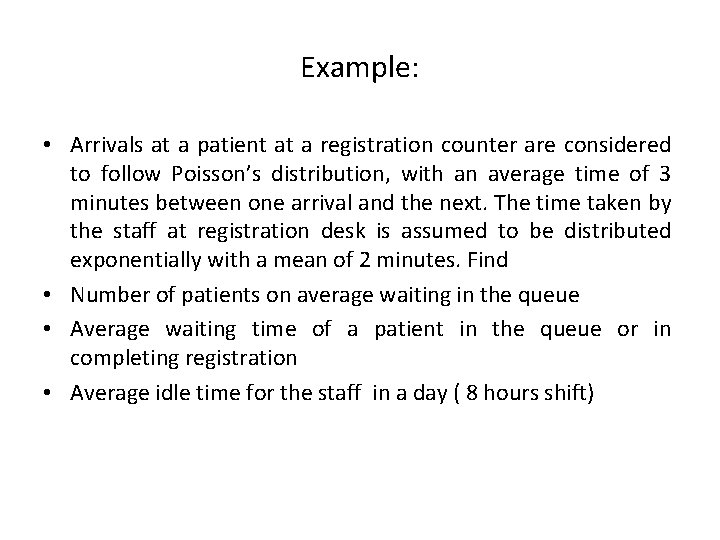 Example: • Arrivals at a patient at a registration counter are considered to follow