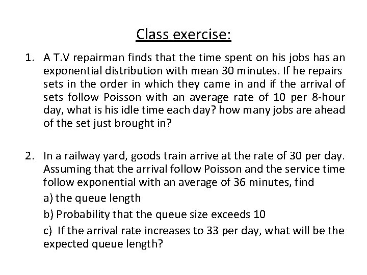 Class exercise: 1. A T. V repairman finds that the time spent on his