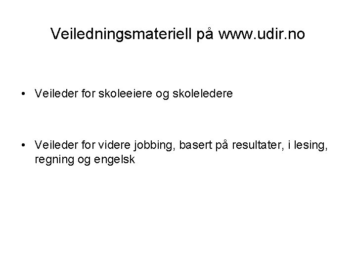 Veiledningsmateriell på www. udir. no • Veileder for skoleeiere og skoleledere • Veileder for