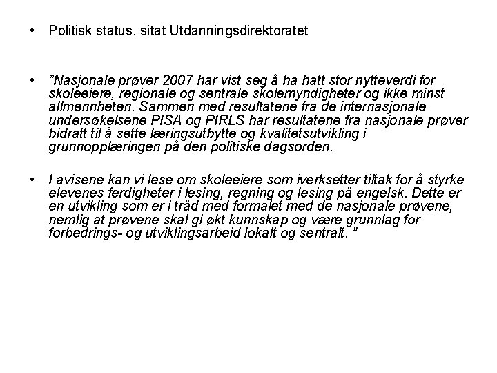  • Politisk status, sitat Utdanningsdirektoratet • ”Nasjonale prøver 2007 har vist seg å