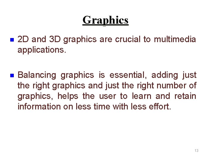 Graphics n 2 D and 3 D graphics are crucial to multimedia applications. n