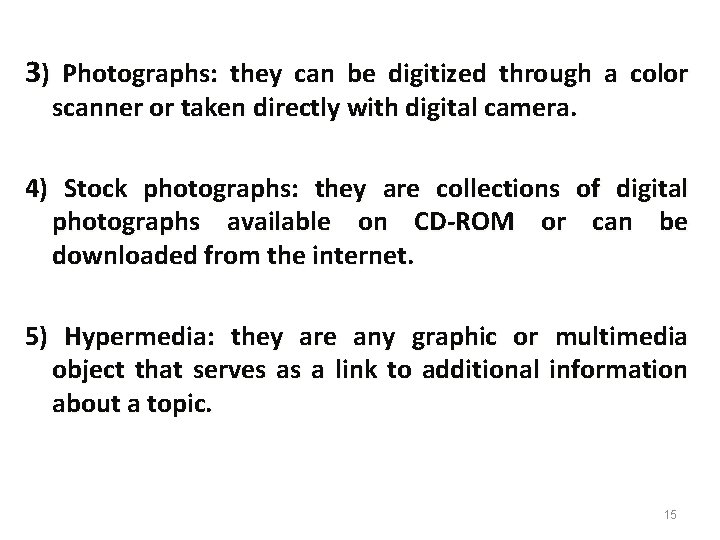 3) Photographs: they can be digitized through a color scanner or taken directly with