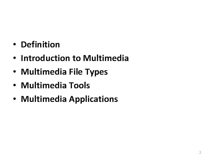  • • • Definition Introduction to Multimedia File Types Multimedia Tools Multimedia Applications