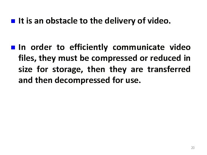 n It is an obstacle to the delivery of video. n In order to