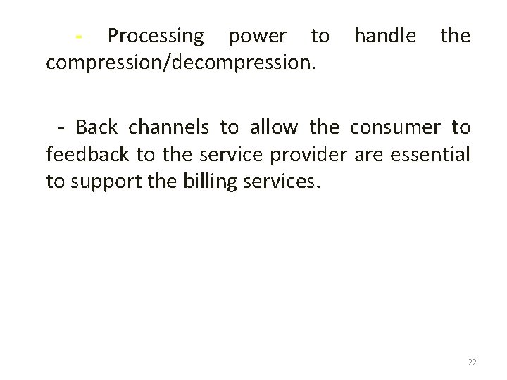 - Processing power to compression/decompression. handle the - Back channels to allow the consumer
