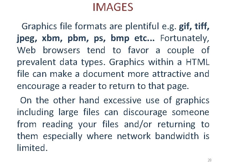 IMAGES Graphics file formats are plentiful e. g. gif, tiff, jpeg, xbm, ps, bmp