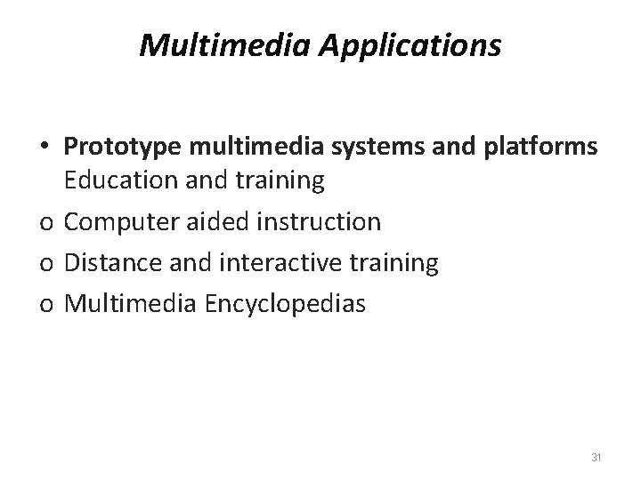 Multimedia Applications • Prototype multimedia systems and platforms Education and training o Computer aided