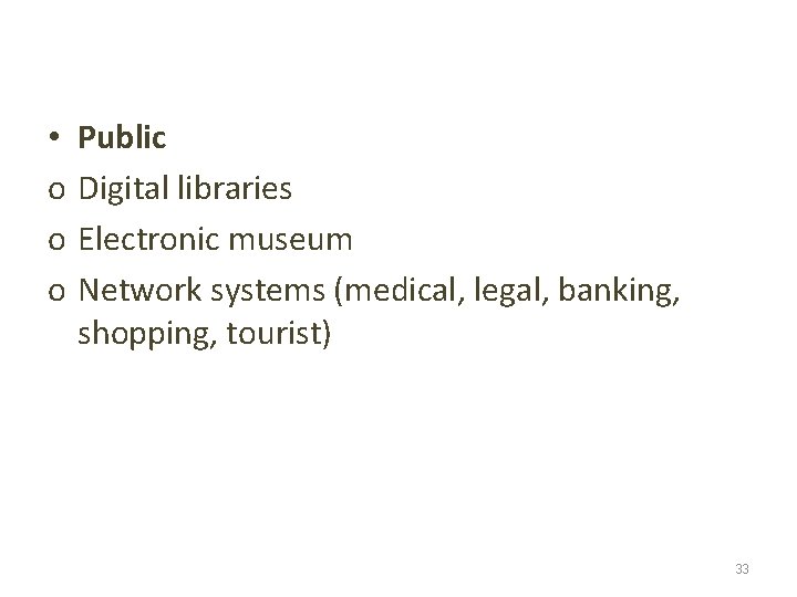  • o o o Public Digital libraries Electronic museum Network systems (medical, legal,