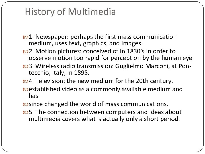 History of Multimedia 1. Newspaper: perhaps the first mass communication medium, uses text, graphics,