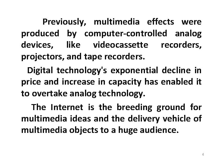 Previously, multimedia effects were produced by computer-controlled analog devices, like videocassette recorders, projectors, and