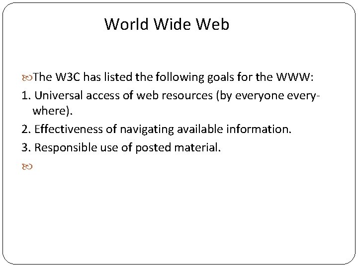 World Wide Web The W 3 C has listed the following goals for the