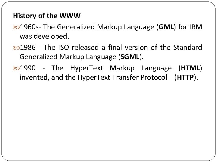 History of the WWW 1960 s- The Generalized Markup Language (GML) for IBM was