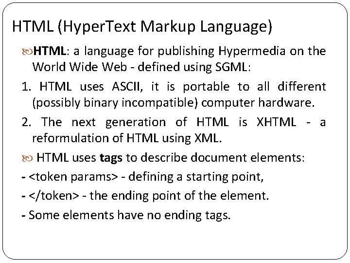 HTML (Hyper. Text Markup Language) HTML: a language for publishing Hypermedia on the World