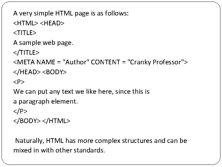 A very simple HTML page is as follows: <HTML> <HEAD> <TITLE> A sample web