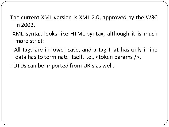 The current XML version is XML 2. 0, approved by the W 3 C