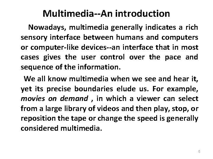Multimedia--An introduction Nowadays, multimedia generally indicates a rich sensory interface between humans and computers