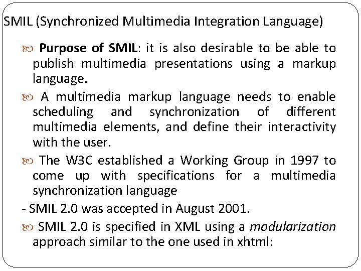 SMIL (Synchronized Multimedia Integration Language) Purpose of SMIL: it is also desirable to be