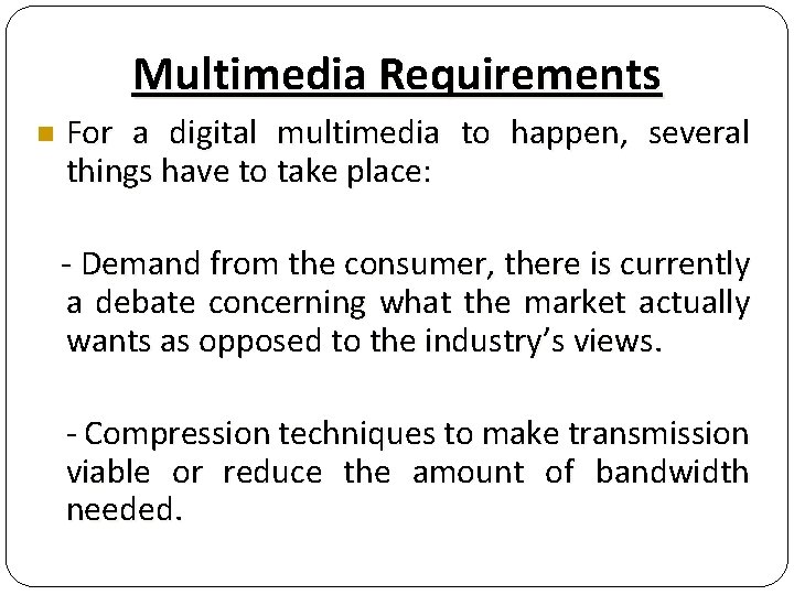 Multimedia Requirements n For a digital multimedia to happen, several things have to take