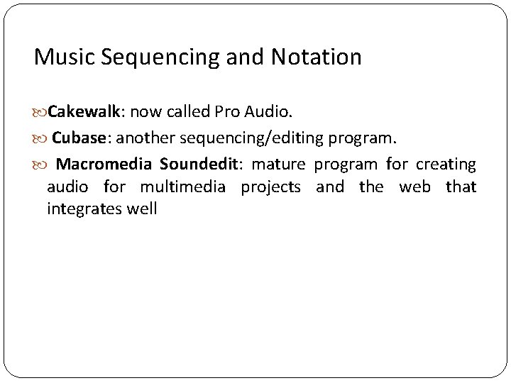 Music Sequencing and Notation Cakewalk: now called Pro Audio. Cubase: another sequencing/editing program. Macromedia