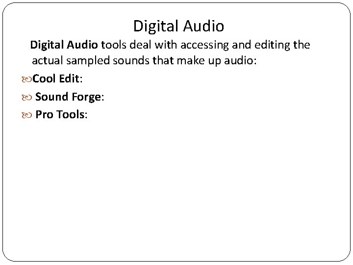 Digital Audio tools deal with accessing and editing the actual sampled sounds that make