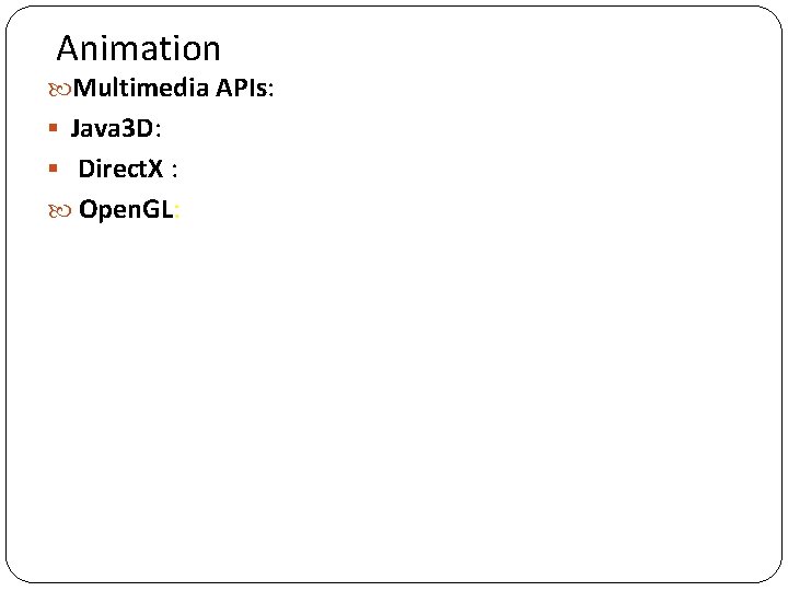 Animation Multimedia APIs: § Java 3 D: § Direct. X : Open. GL: 