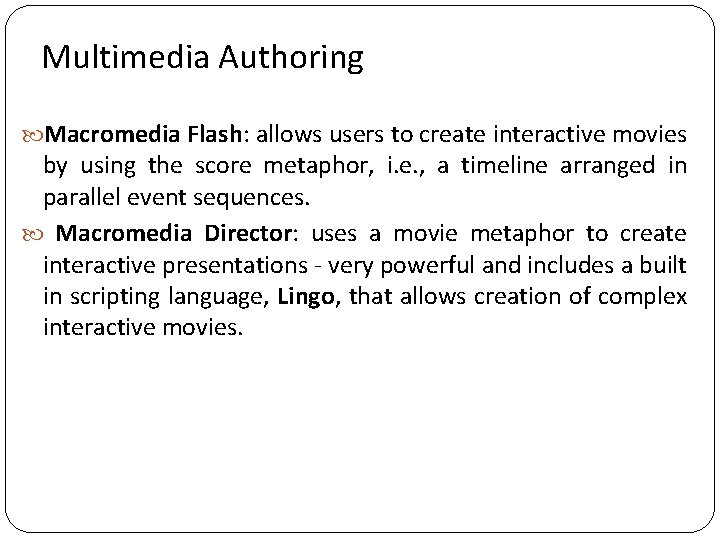 Multimedia Authoring Macromedia Flash: allows users to create interactive movies by using the score