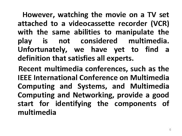 However, watching the movie on a TV set attached to a videocassette recorder (VCR)