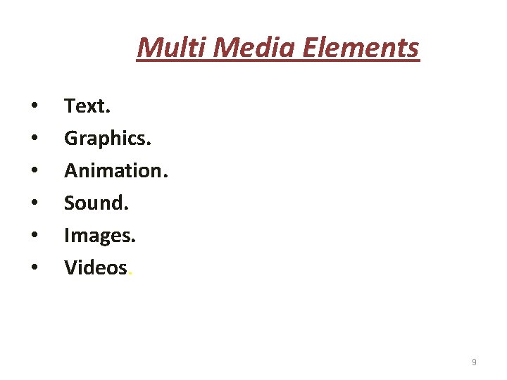 Multi Media Elements • • • Text. Graphics. Animation. Sound. Images. Videos. 9 