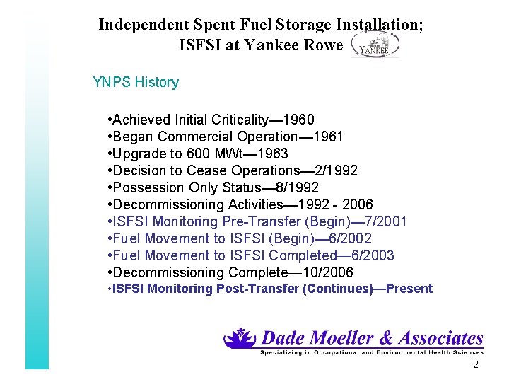 Independent Spent Fuel Storage Installation; ISFSI at Yankee Rowe YNPS History • Achieved Initial