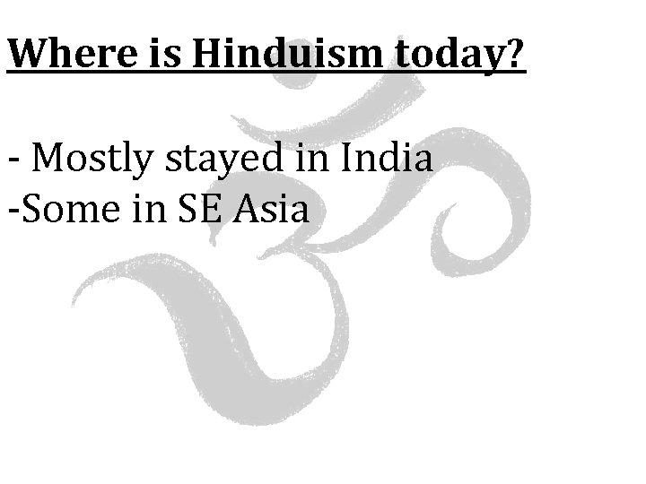 Where is Hinduism today? - Mostly stayed in India -Some in SE Asia 