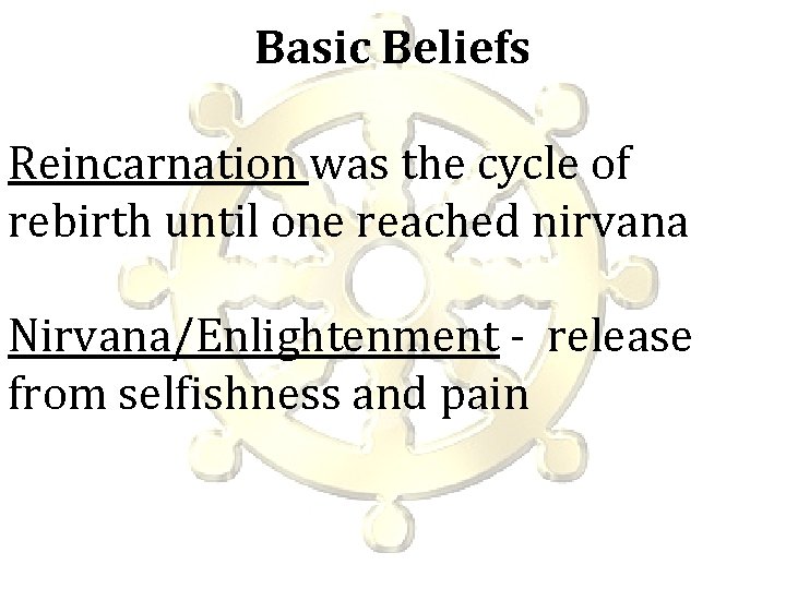 Basic Beliefs Reincarnation was the cycle of rebirth until one reached nirvana Nirvana/Enlightenment -