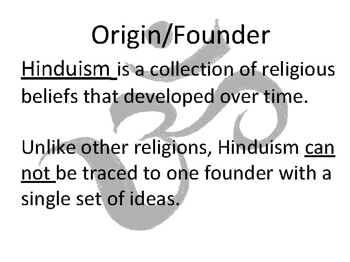 Origin/Founder Hinduism is a collection of religious beliefs that developed over time. Unlike other