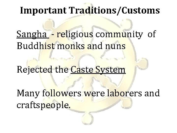 Important Traditions/Customs Sangha - religious community of Buddhist monks and nuns Rejected the Caste