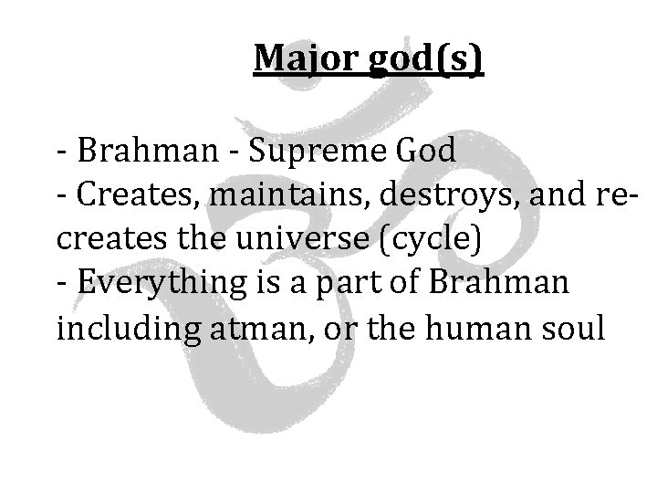 Major god(s) - Brahman - Supreme God - Creates, maintains, destroys, and recreates the