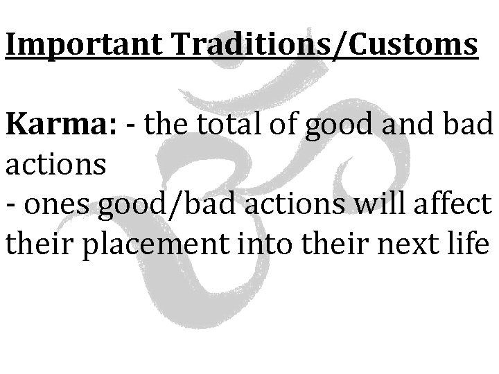 Important Traditions/Customs Karma: - the total of good and bad actions - ones good/bad