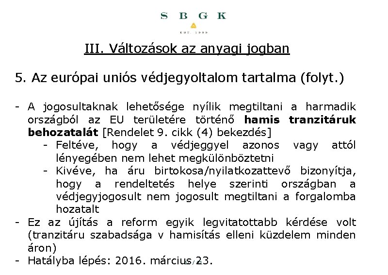 III. Változások az anyagi jogban 5. Az európai uniós védjegyoltalom tartalma (folyt. ) -