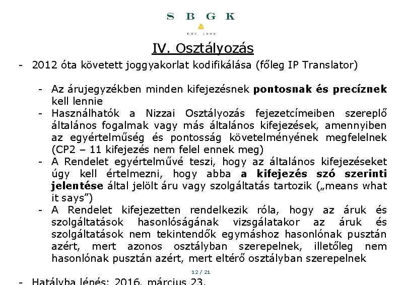 IV. Osztályozás - 2012 óta követett joggyakorlat kodifikálása (főleg IP Translator) - Az árujegyzékben