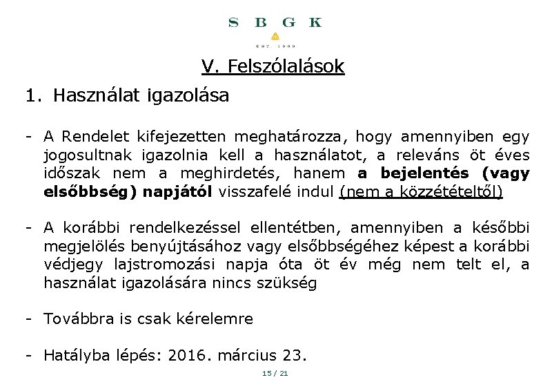 V. Felszólalások 1. Használat igazolása - A Rendelet kifejezetten meghatározza, hogy amennyiben egy jogosultnak