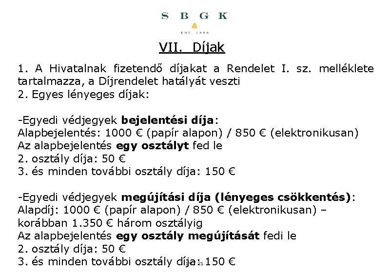 VII. Díjak 1. A Hivatalnak fizetendő díjakat a Rendelet I. sz. melléklete tartalmazza, a