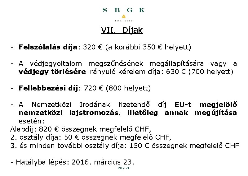 VII. Díjak - Felszólalás díja: 320 € (a korábbi 350 € helyett) - A